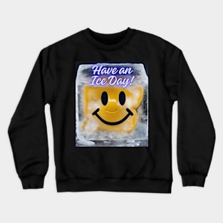 Have an Ice Day! Crewneck Sweatshirt